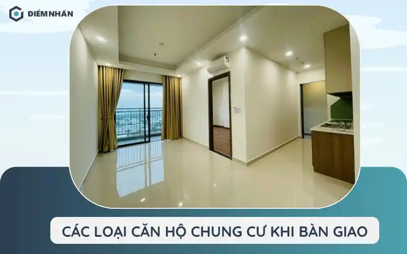 Các loại căn hộ chung cư khi bàn giao