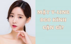 Mặt V-line đeo kính cận gì?