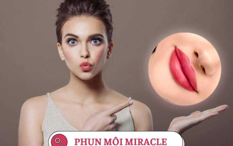 Phun môi miracle là lựa chọn của nhiều phụ nữ hiện đại
