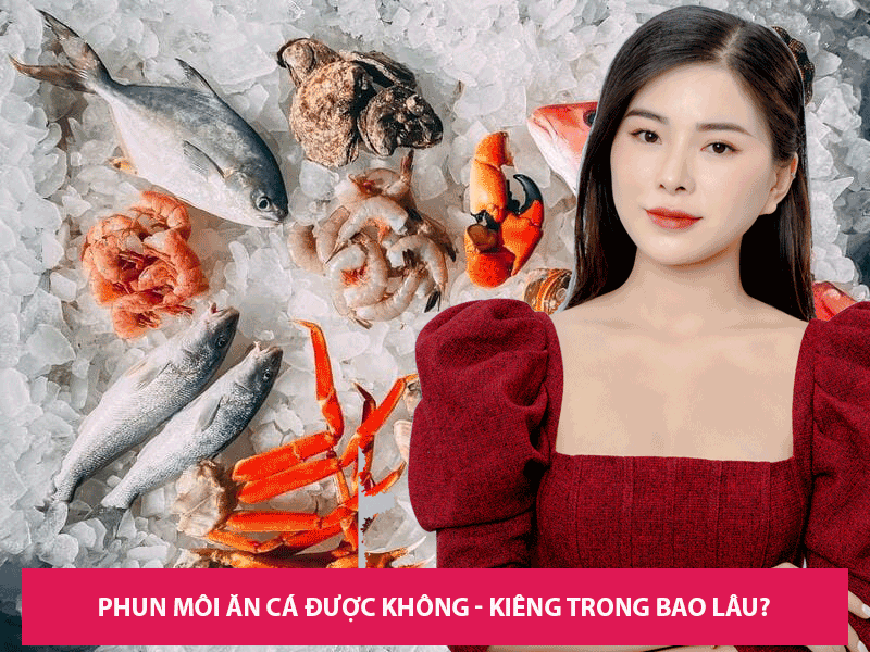Giải đáp thắc mắc về việc ăn cá muối sau khi phun môi và những rủi ro khiến nền da non bị xót rát, chậm lên màu