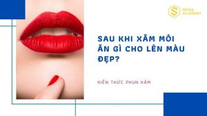 Sau khi xăm môi ăn gì cho lên màu đẹp? Nên kiêng ăn gì?
