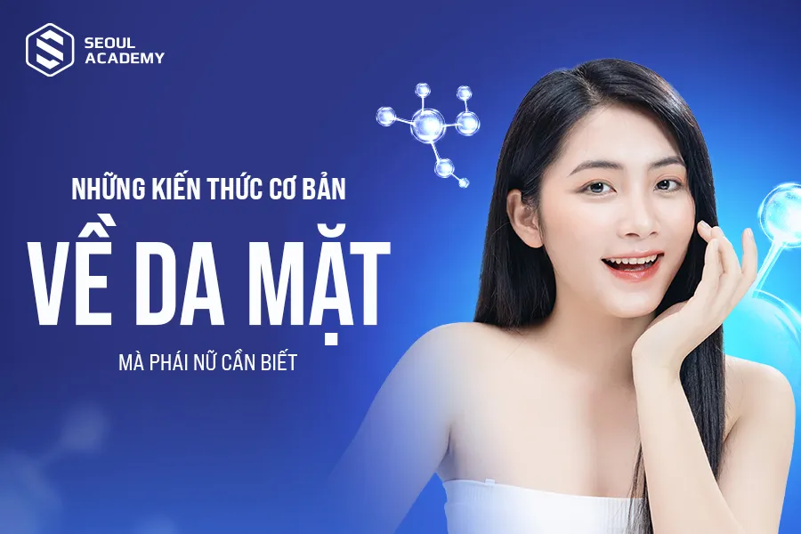 Những kiến thức cơ bản về da mặt