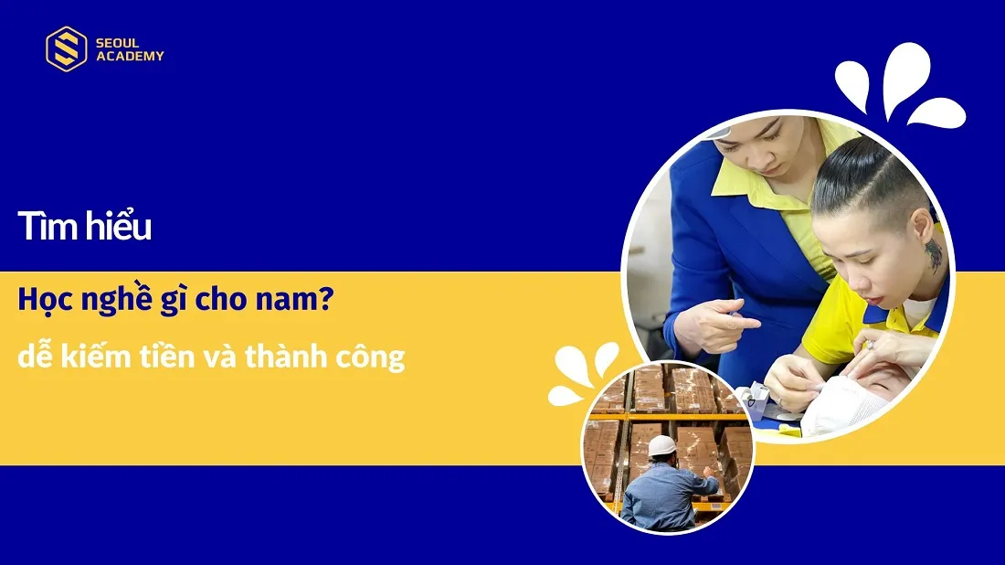 Con trai nên học nghề gì để lập nghiệp và thành công