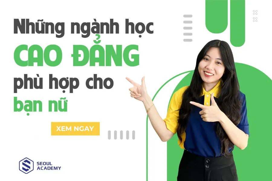 Con gái học cao đẳng nên học ngành gì?