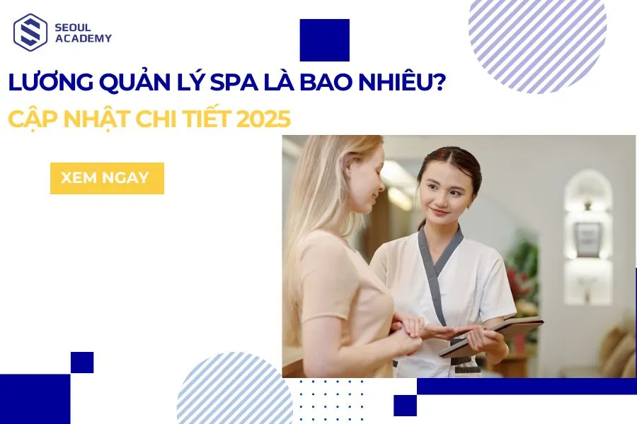 Lương quản lý spa là bao nhiêu 1 tháng? Cập nhật chi tiết 2025