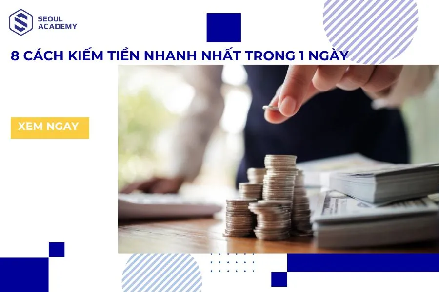 15+ Cách kiếm tiền nhanh nhất trong 1 ngày uy tín, đơn giản