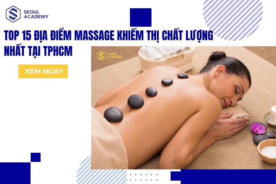 Top 15 địa điểm massage khiếm thị gần đây được đánh giá cao