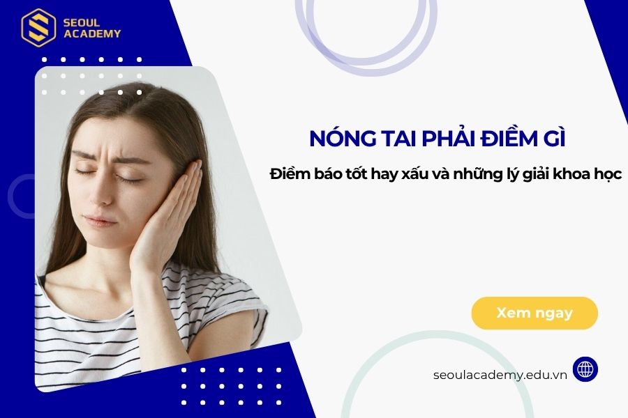 Nóng tai phải: Điềm báo tốt hay xấu và những lý giải khoa học