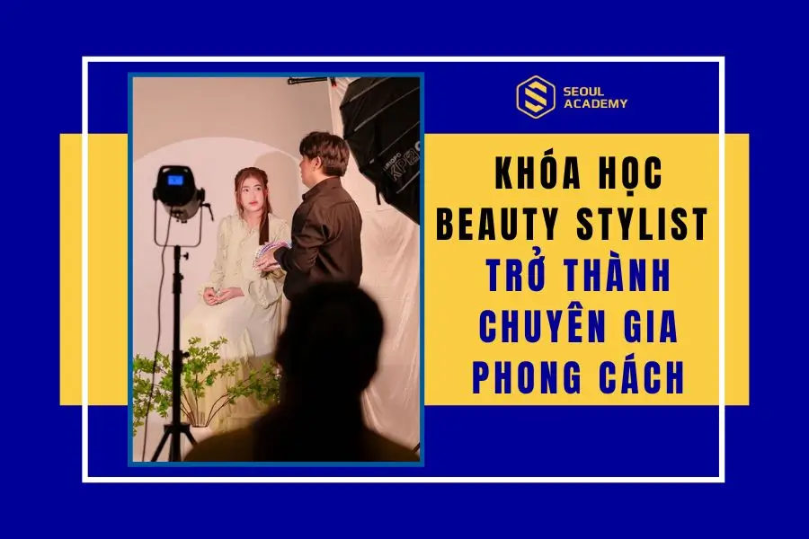 Khóa học Beauty Stylist – Trở thành chuyên gia định hình phong cách
