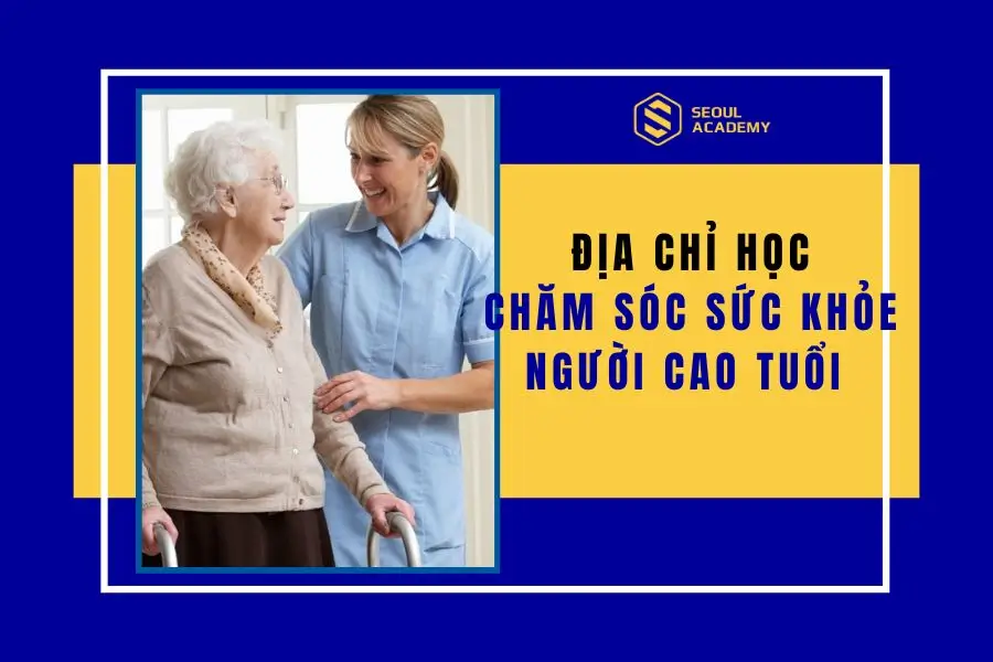 địa chỉ học chăm sóc sức khỏe người cao tuổi