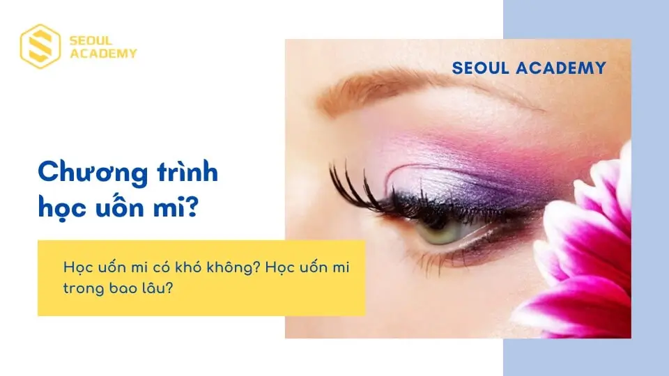 Tìm hiểu về chương trình học uốn mi