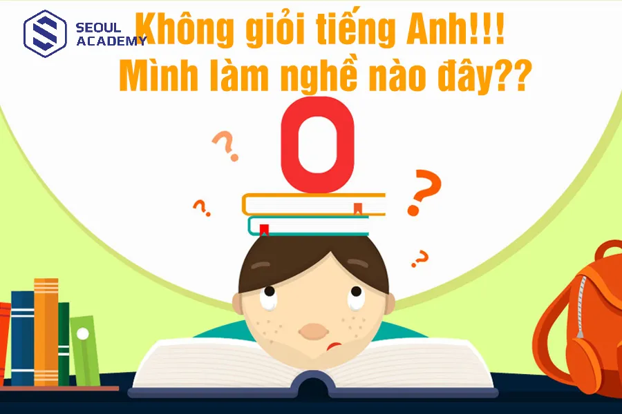 Không giỏi tiếng Anh, làm nghề gì bây giờ?