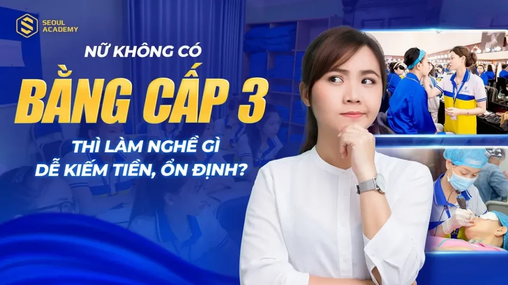Nữ không có bằng cấp 3 thì làm nghề gì