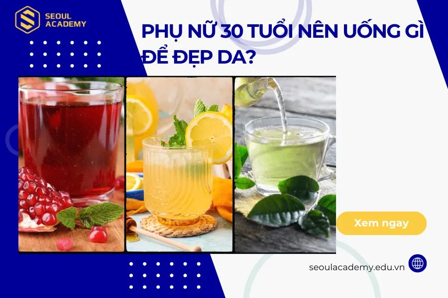 Phụ nữ 30 tuổi nên uống gì để đẹp da