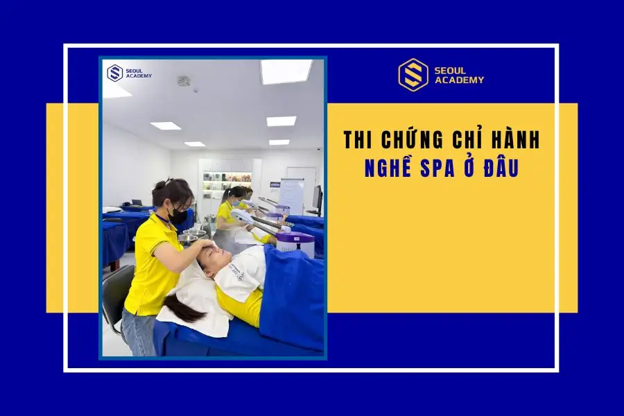 Thi chứng chỉ hành nghề spa ở đâu ?