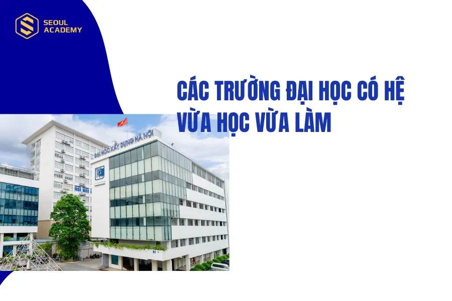 Các trường Đại học có hệ vừa học vừa làm