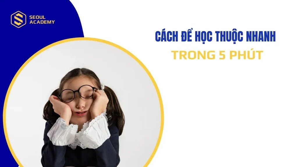 cách để học thuộc nhanh trong 5 phút cực hiệu quả
