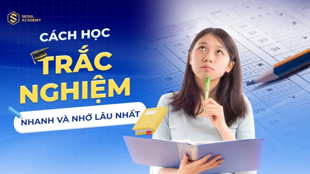 Cách học trắc nghiệm nhanh và nhớ lâu nhất
