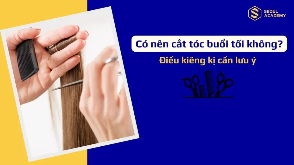 Có nên cắt tóc buổi tối không?