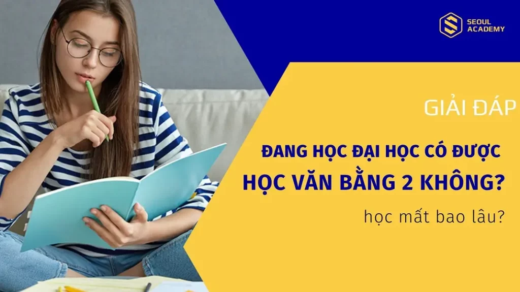 Đang đại học có được học văn bằng 2 không?