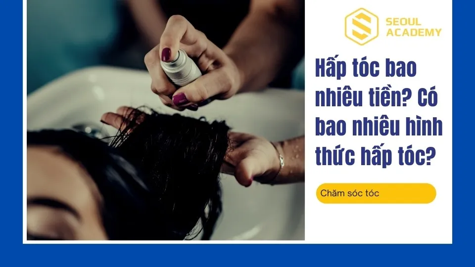 Hấp tóc bao nhiêu tiền? Có bao nhiêu hình thức hấp tóc? Hấp tóc bao nhiêu tiền? Có bao nhiêu hình thức hấp tóc?