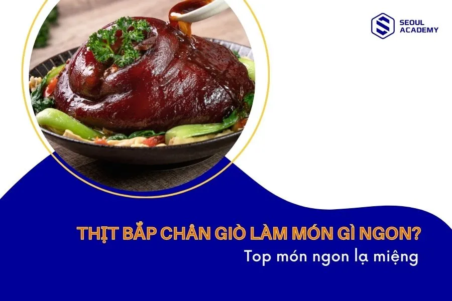 Thịt bắp chân giò làm món gì ngon