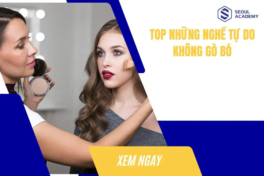 TOP 10+ những nghề tự do hái ra tiền, không gò bó hot nhất 2025