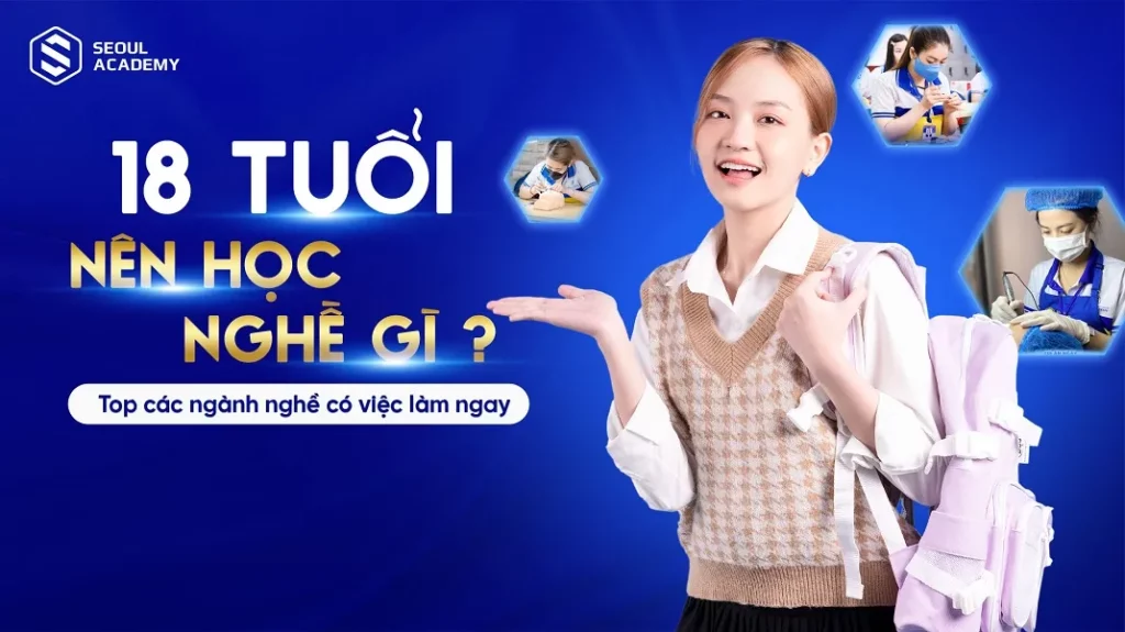 18 tuổi nên học nghề gì?