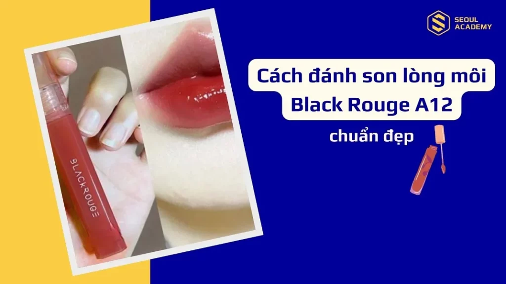 Cách đánh son lòng môi Black Rouge A12