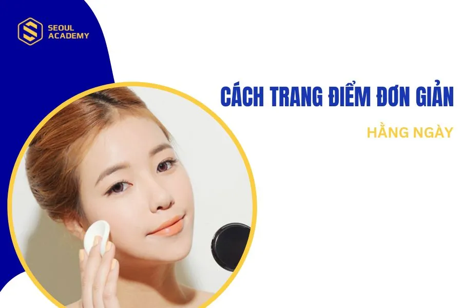 Hướng dẫn cách trang điểm đơn giản hàng ngày