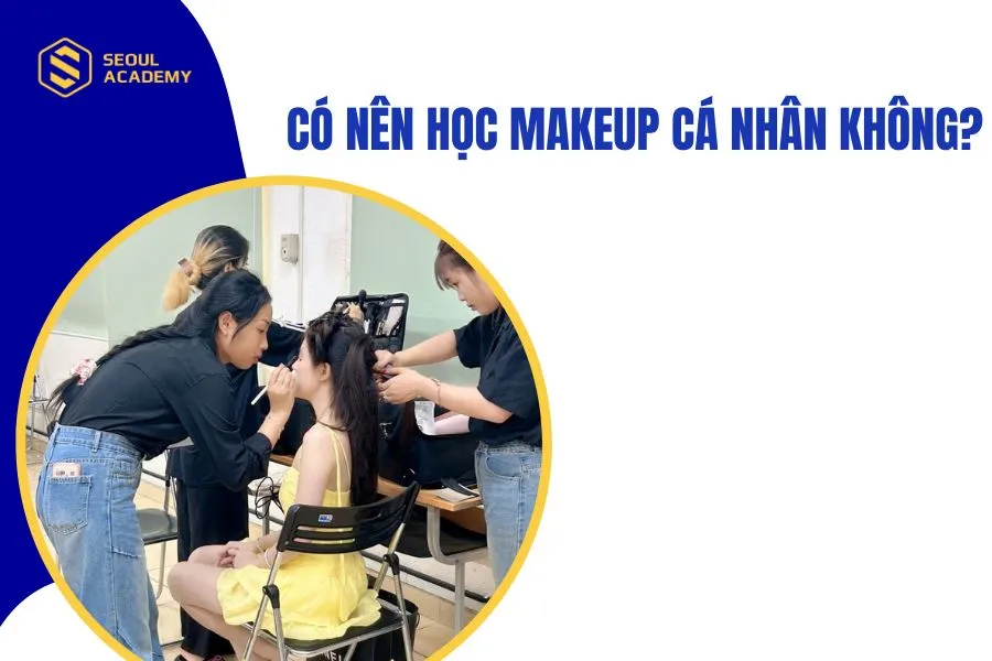 Có nên học makeup cá nhân không?