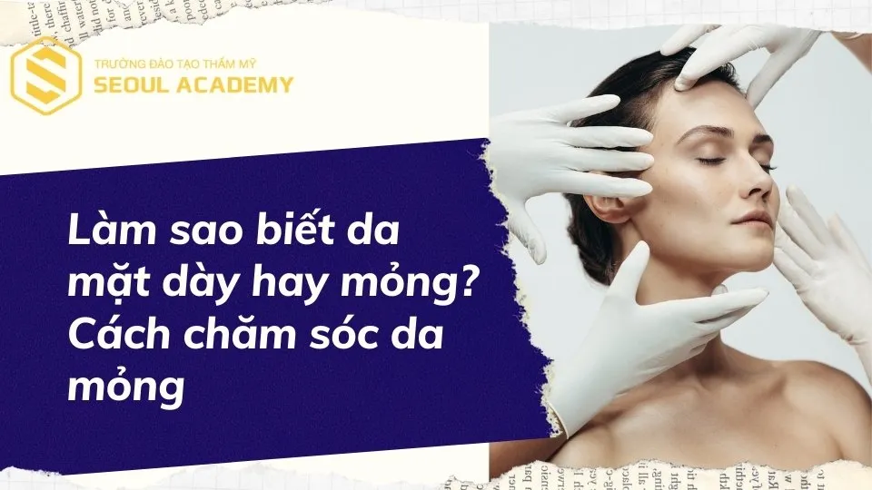 Làm sao biết da mặt dày hay mỏng là thắc mắc của rất nhiều chị em