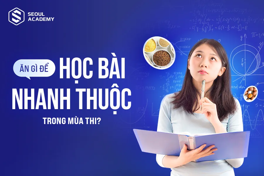 Ăn gì để học bài nhanh thuộc