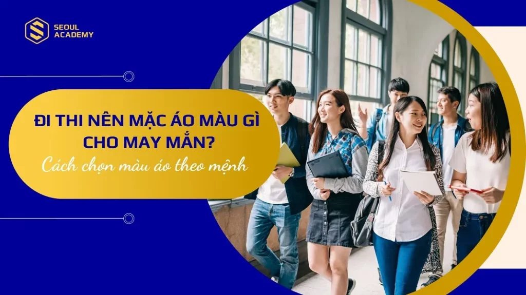 Đi thi nên mặc áo màu gì cho may mắn?