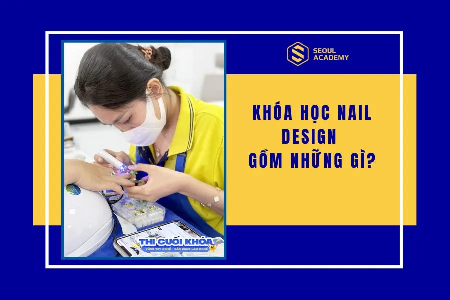 Khóa học nail design gồm những gì