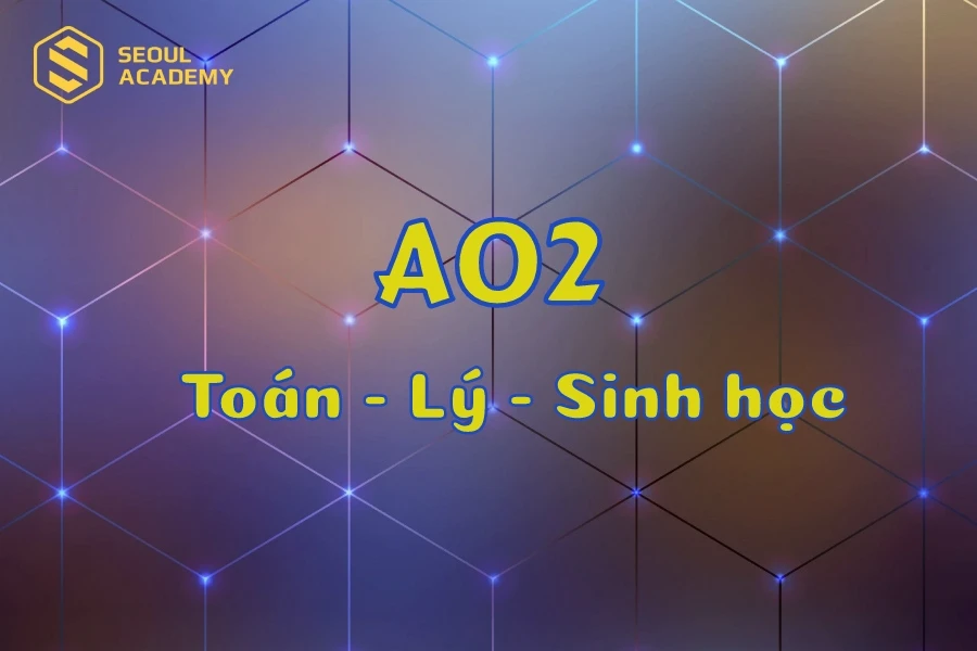 Tổ hợp khối thi A02 gồm Toán, Lý và Sinh
