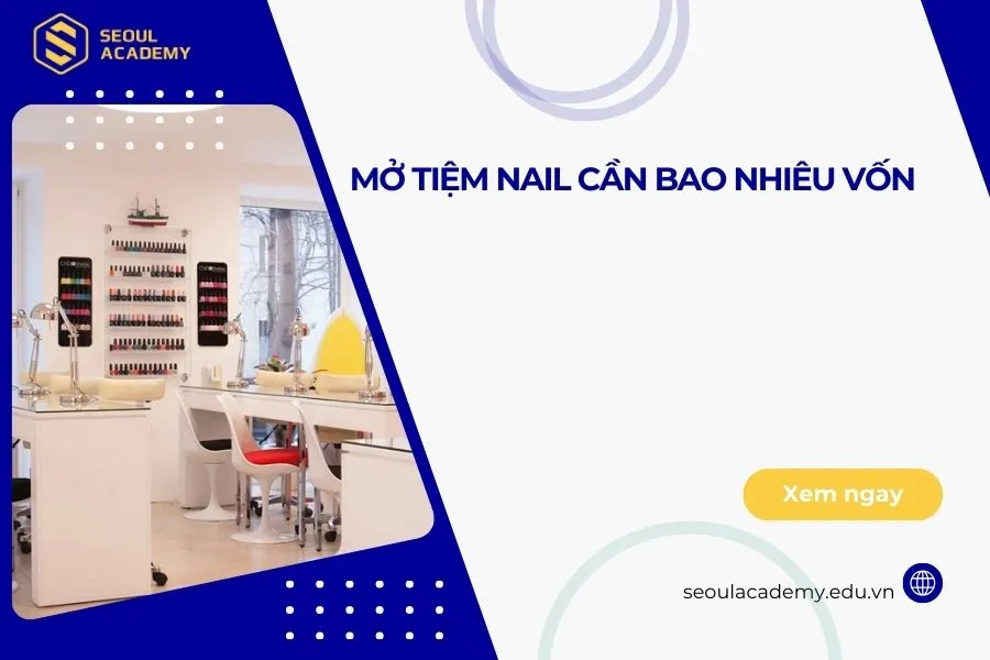 Mở tiệm nail cần bao nhiêu vốn?