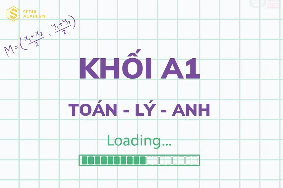 Khối A1 có 3 môn thi chính gồm: Toán, Vật lý và Anh văn