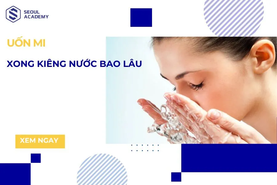 Uốn mi xong kiêng nước bao lâu