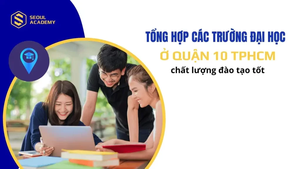 Tổng hợp các trường đại học ở Quận 10 TPHCM