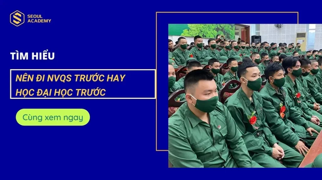 Nên đi nghĩa vụ quân sự trước hay học đại học trước?