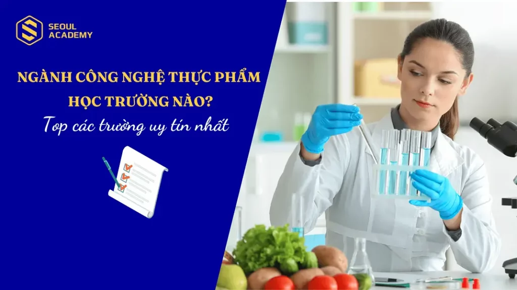 Ngành công nghệ thực phẩm học trường nào?