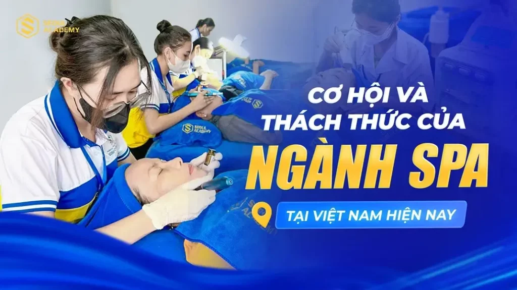 Cơ hội và thách thức nào cho ngành Spa tại Việt Nam hiện nay?