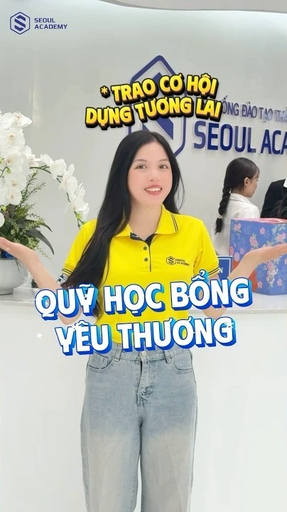 Seoul Academy triển khai quỹ học bổng yêu thương đồng hành cùng những ước mơ vượt khó