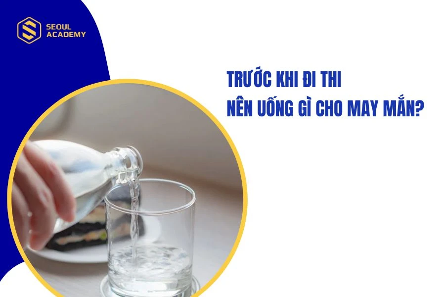 Trước khi đi thi nên uống gì cho may mắn?
