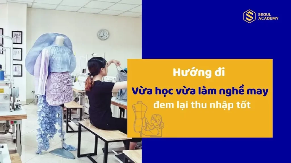 Hướng đi vừa học vừa làm nghề may đem lại thu nhập tốt