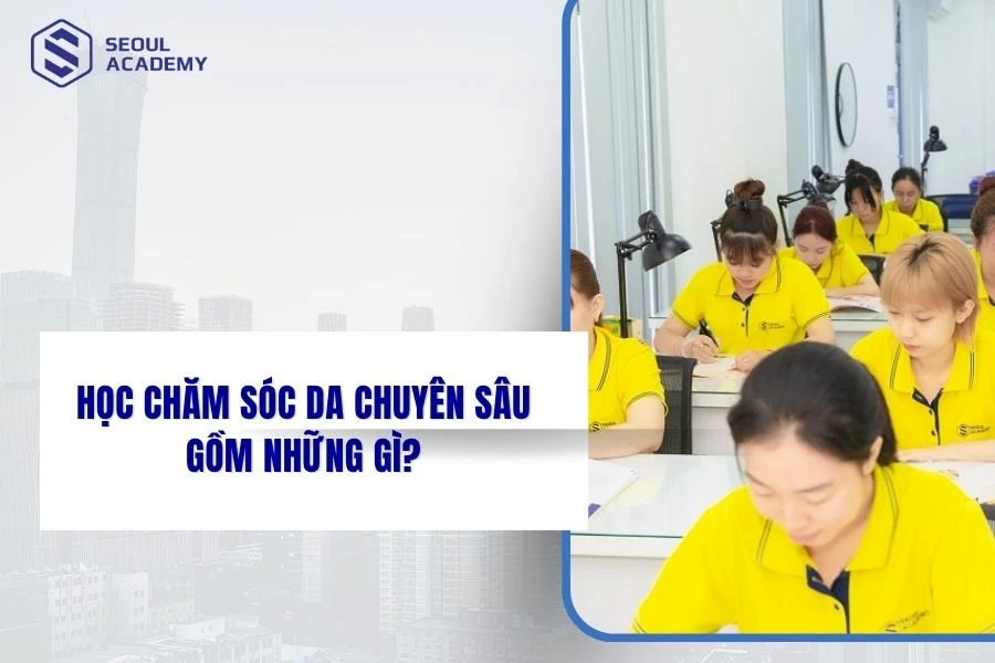 Học chăm sóc da chuyên sâu gồm những gì?