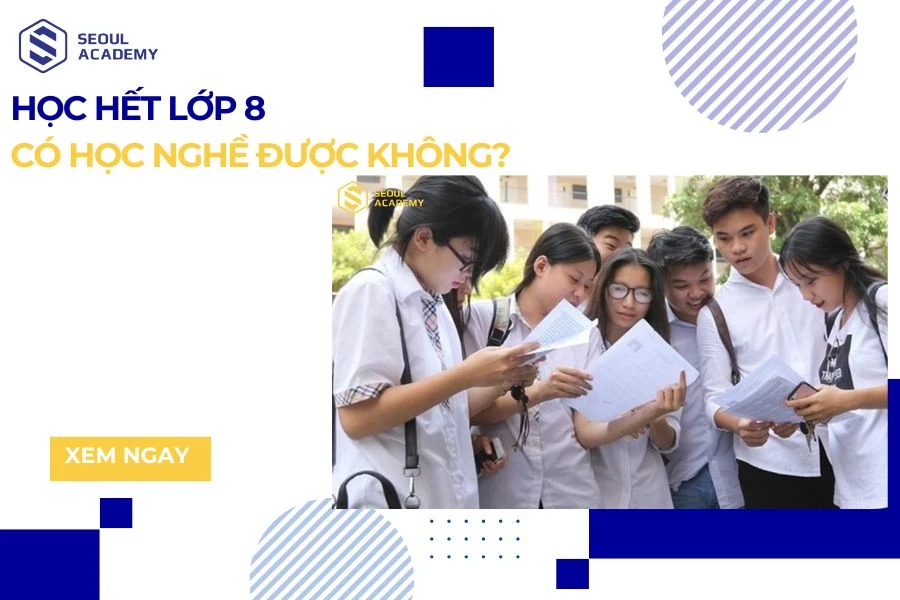 Học hết lớp 8 có học nghề được không?