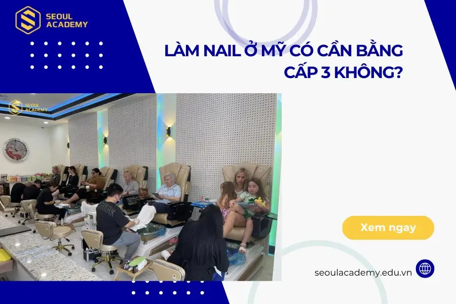 Làm nail ở Mỹ có cần bằng cấp 3 không