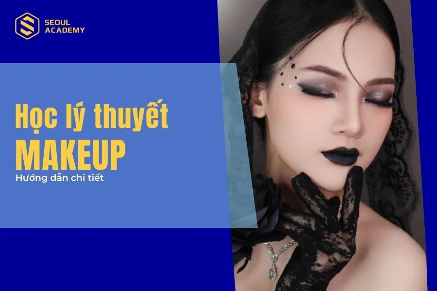 Lý thuyết học makeup từ A-Z cho người mới bắt đầu